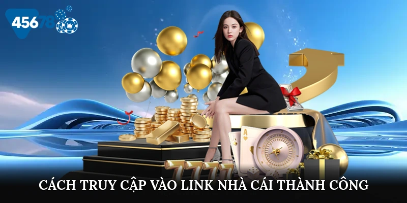 Cách truy cập vào link nhà cái thành công