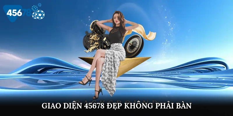 Giao diện 45678 đẹp, không phải bàn