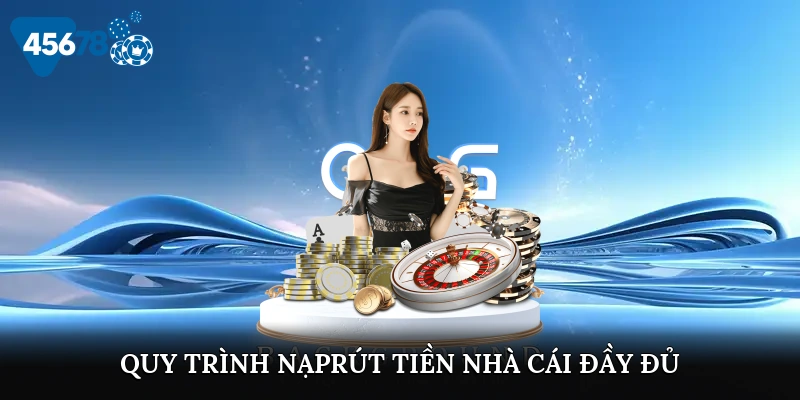 Quy trình nạp/rút tiền nhà cái đầy đủ